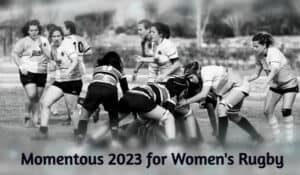 A momentous 2023 for Women’s Rugby