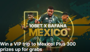 10bet x Bafana: Win a VIP Trip to Mexico!