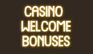 Best Casino Welcome Bonuses